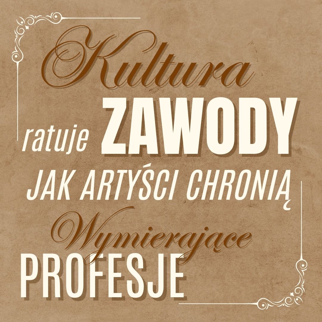 Kultura ratuje zawody – jak artyści chronią wymierające profesje