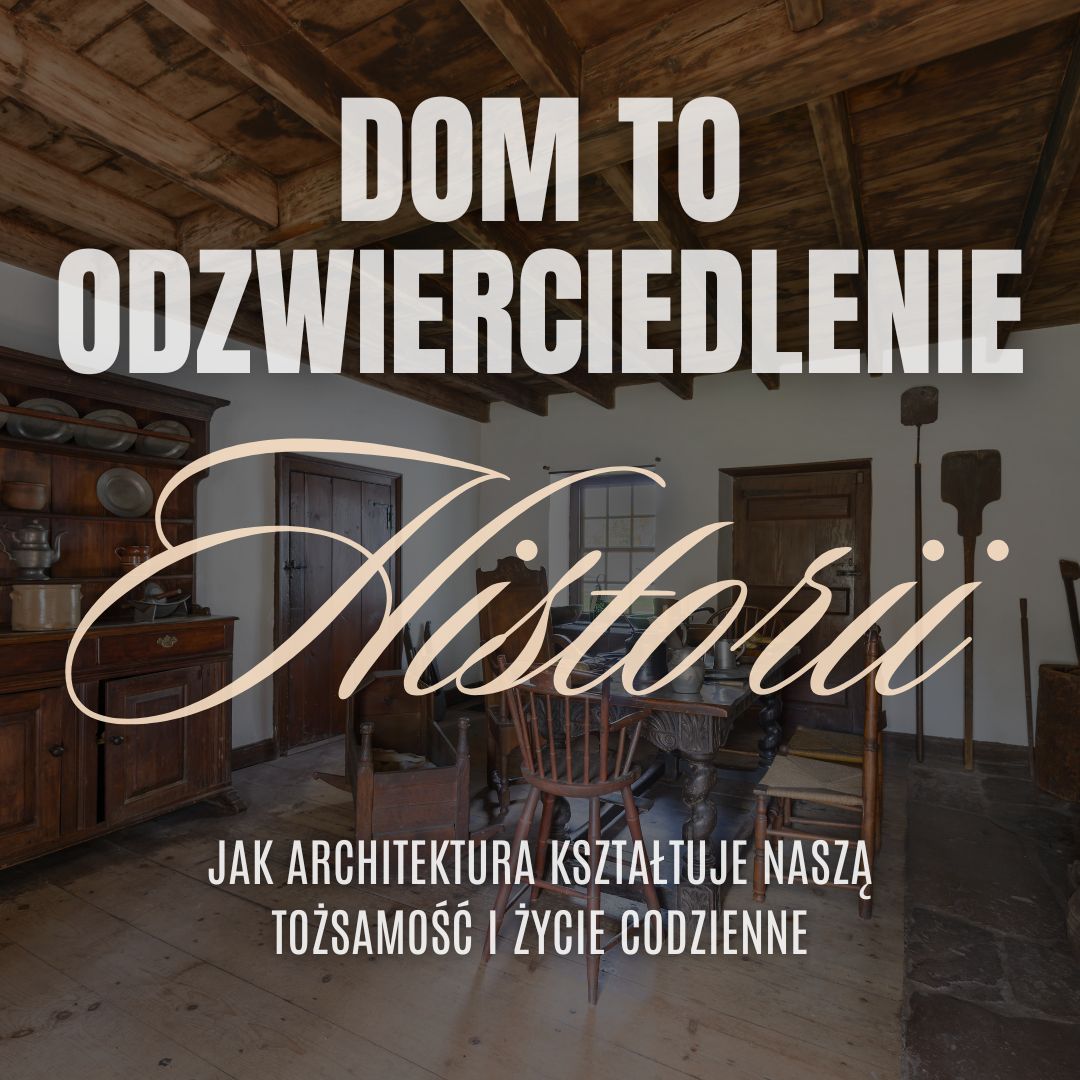 Dom to odzwierciedlenie historii